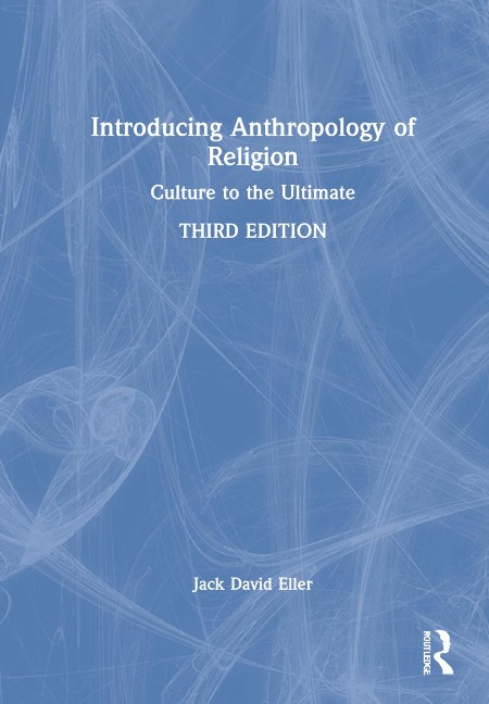 Introducing Anthropology of Religion: Culture to the Ultimate