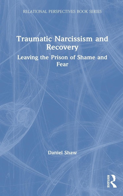 Traumatic Narcissism and Recovery: Leaving the Prison of Shame and Fear