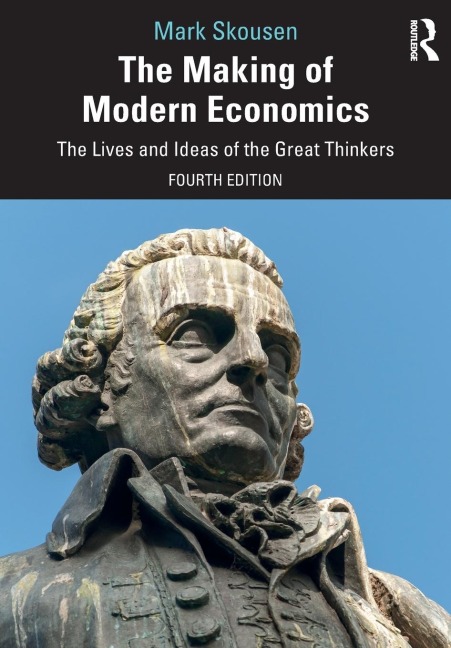 The Making of Modern Economics: The Lives and Ideas of the Great Thinkers