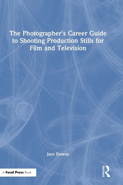 The Photographers Career Guide to Shooting Production Stills for Film and Television