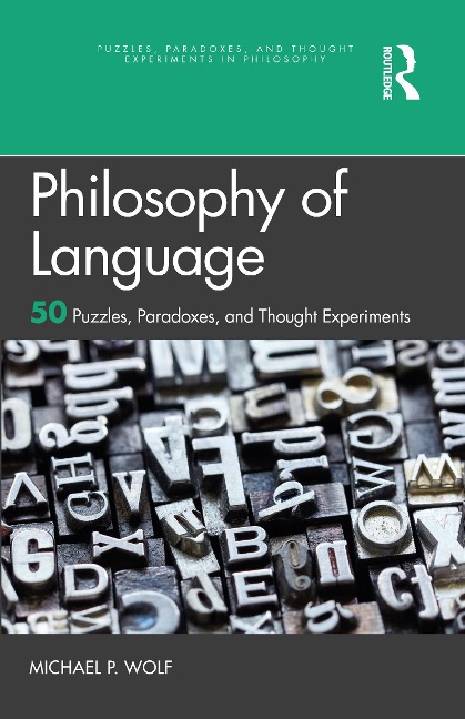 Philosophy of Language: 50 Puzzles, Paradoxes, and Thought Experiments
