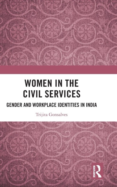 Women in the Civil Services: Gender and Workplace Identities in India