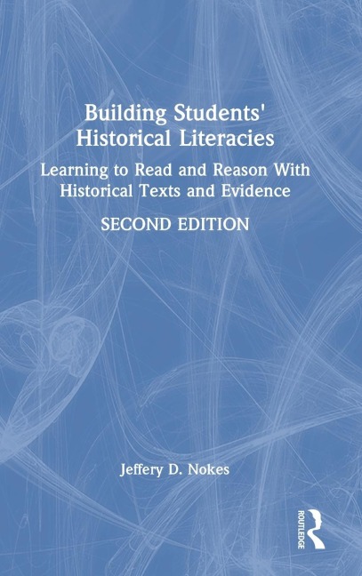Building Students Historical Literacies: Learning to Read and Reason With Historical Texts and Evidence