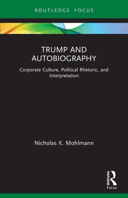 Trump and Autobiography: Corporate Culture, Political Rhetoric, and Interpretation