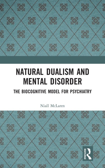 Natural Dualism and Mental Disorder: The Biocognitive Model for Psychiatry