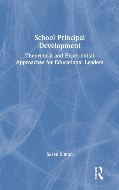 School Principal Development: Theoretical and Experiential Approaches for Educational Leaders