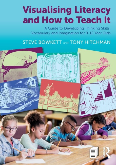 Visualising Literacy and How to Teach It: A Guide to Developing Thinking Skills, Vocabulary and Imagination for 9-12 Year Olds