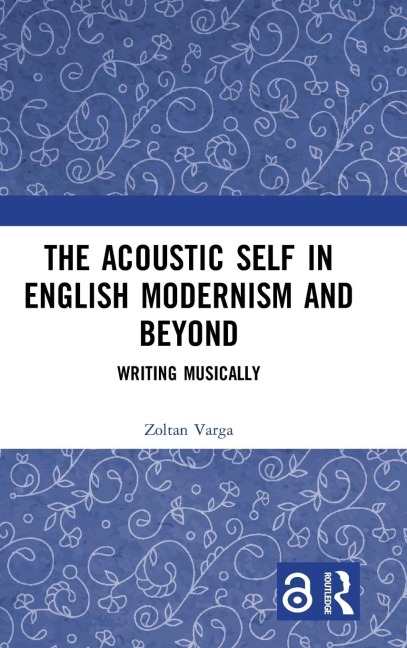 The Acoustic Self in English Modernism and Beyond: Writing Musically