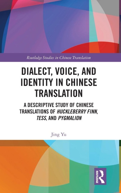 Dialect, Voice, and Identity in Chinese Translation: A Descriptive Study of Chinese Translations of Huckleberry Finn, Tess, and Pygmalion