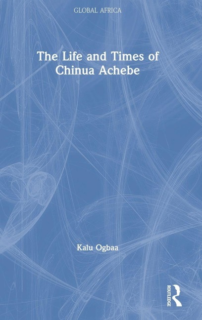 The Life and Times of Chinua Achebe