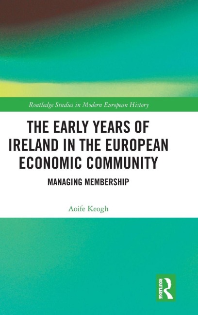 The Early Years of Ireland in the European Economic Community: Managing Membership