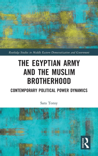 The Egyptian Army and the Muslim Brotherhood: Contemporary Political Power Dynamics