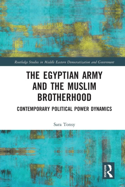 The Egyptian Army and the Muslim Brotherhood: Contemporary Political Power Dynamics