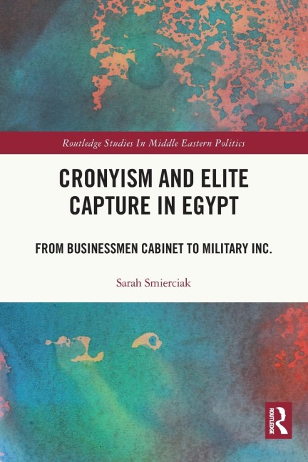 Cronyism and Elite Capture in Egypt: From Businessmen Cabinet to Military Inc.
