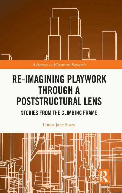 Re-imagining Playwork through a Poststructural Lens: Stories from the Climbing Frame