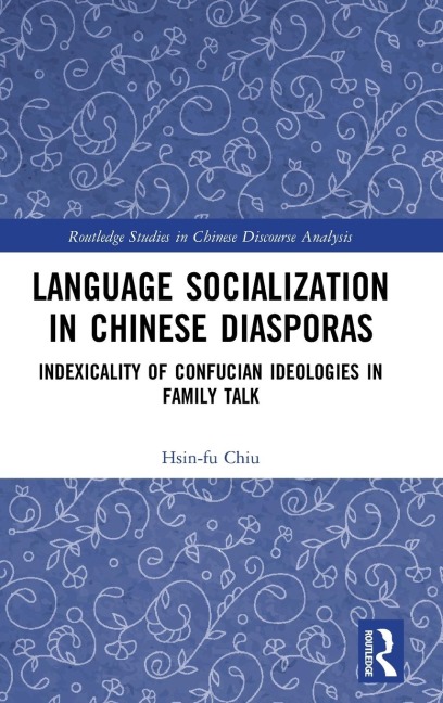 Language Socialization in Chinese Diasporas: Indexicality of Confucian Ideologies in Family Talk