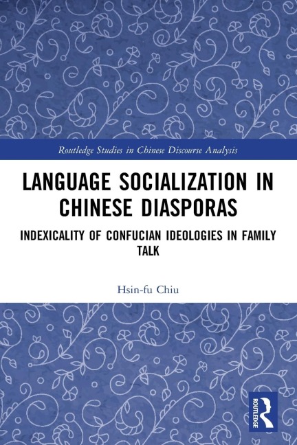 Language Socialization in Chinese Diasporas: Indexicality of Confucian Ideologies in Family Talk