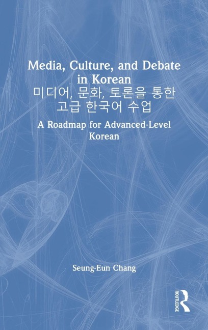 Media, Culture, and Debate in Korean ¿¿¿, ¿¿, ¿¿¿ ¿¿ ¿¿ ¿¿¿ ¿¿: A Roadmap for Advanced-Level Korean
