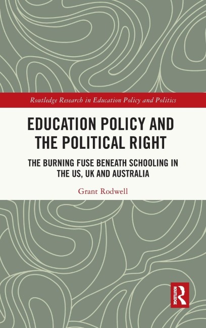 Education Policy and the Political Right: The Burning Fuse beneath Schooling in the US, UK and Australia