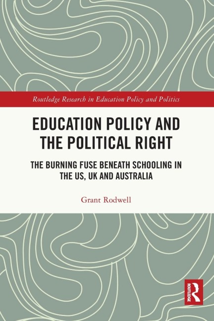 Education Policy and the Political Right: The Burning Fuse beneath Schooling in the US, UK and Australia