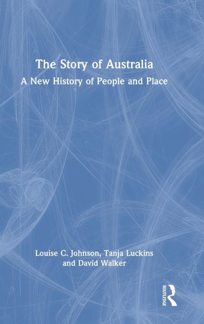The Story of Australia: A New History of People and Place