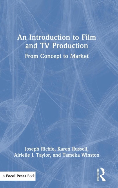 An Introduction to Film and TV Production: From Concept to Market