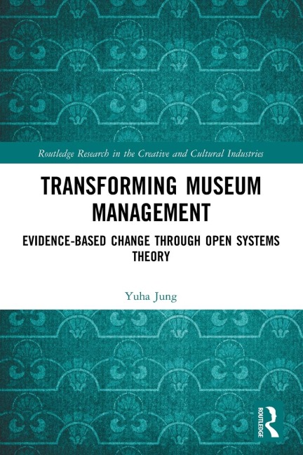 Transforming Museum Management: Evidence-Based Change through Open Systems Theory