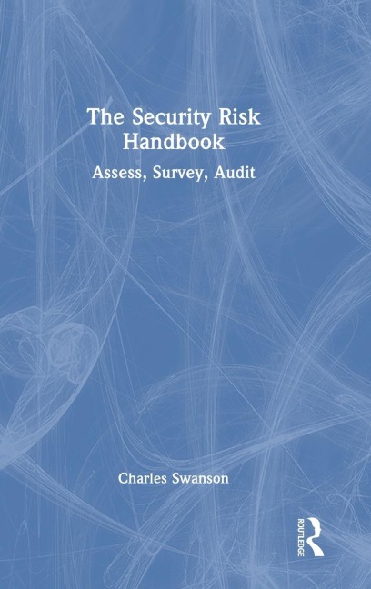 The Security Risk Handbook: Assess, Survey, Audit