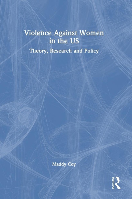 Violence Against Women in the US: Theory, Research and Policy