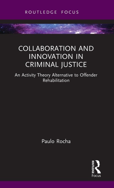 Collaboration and Innovation in Criminal Justice: An Activity Theory Alternative to Offender Rehabilitation