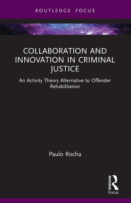 Collaboration and Innovation in Criminal Justice: An Activity Theory Alternative to Offender Rehabilitation