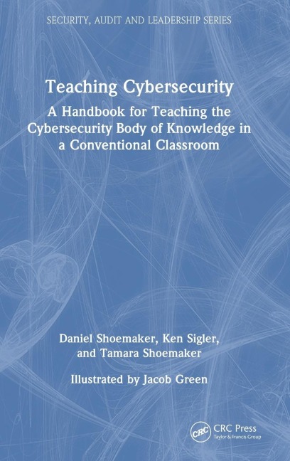 Teaching Cybersecurity: A Handbook for Teaching the Cybersecurity Body of Knowledge in a Conventional Classroom