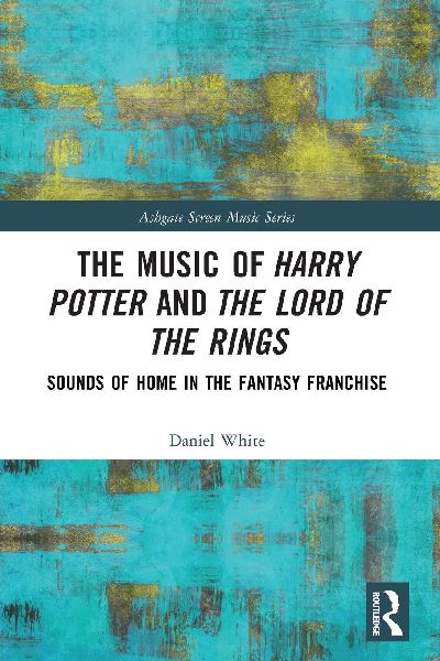 The Music of Harry Potter and The Lord of the Rings: Sounds of Home in the Fantasy Franchise
