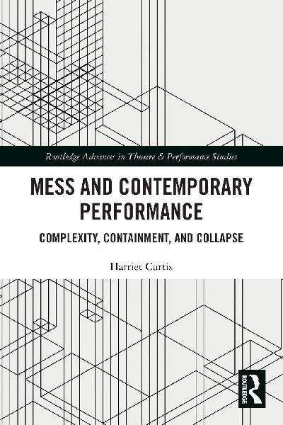 Mess and Contemporary Performance: Complexity, Containment, and Collapse