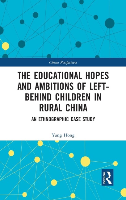 The Educational Hopes and Ambitions of Left-Behind Children in Rural China: An Ethnographic Case Study