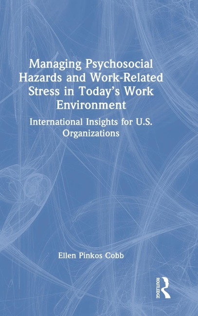 Managing Psychosocial Hazards and Work-Related Stress in Today's Work Environment: International Insights for U.S. Organizations