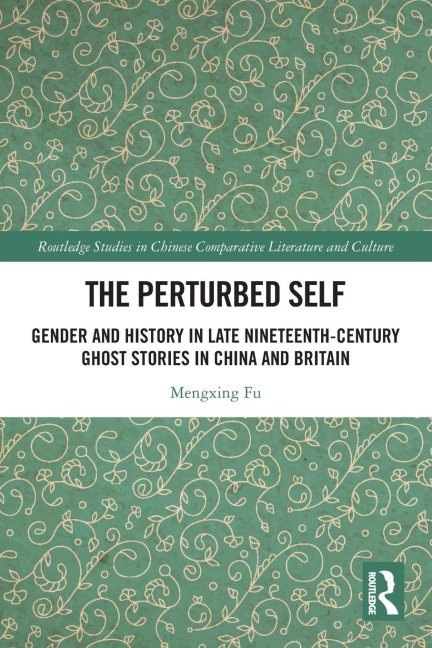 The Perturbed Self: Gender and History in Late Nineteenth-Century Ghost Stories in China and Britain