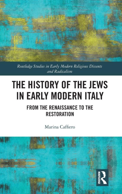The History of the Jews in Early Modern Italy: From the Renaissance to the Restoration