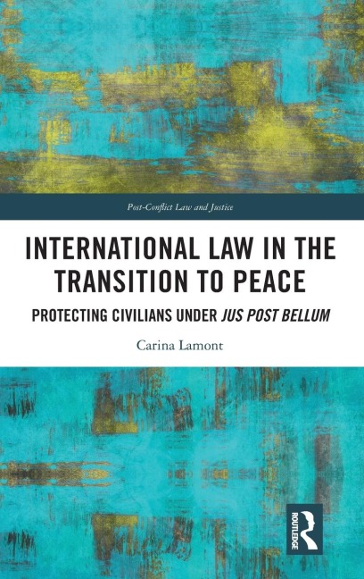 International Law in the Transition to Peace: Protecting Civilians under jus post bellum