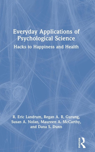 Everyday Applications of Psychological Science: Hacks to Happiness and Health