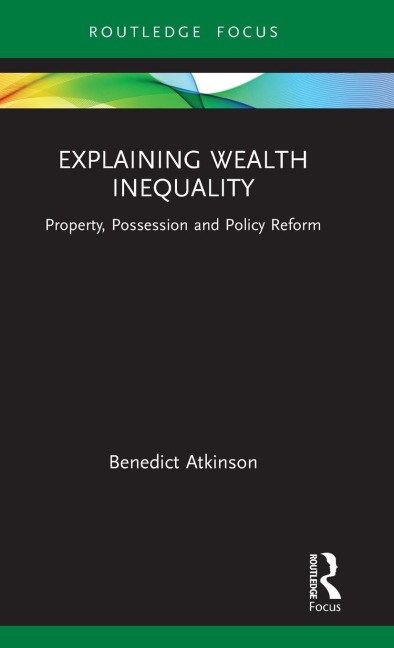 Explaining Wealth Inequality: Property, Possession and Policy Reform