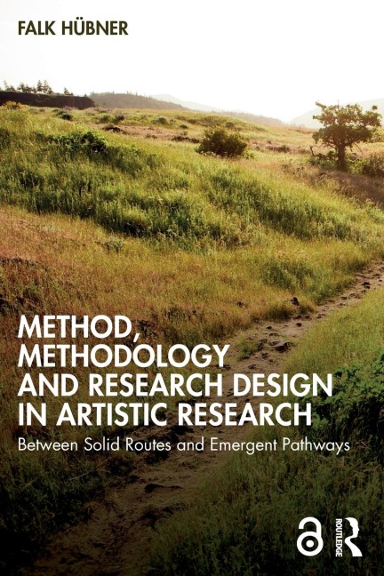 Method, Methodology and Research Design in Artistic Research: Between Solid Routes and Emergent Pathways