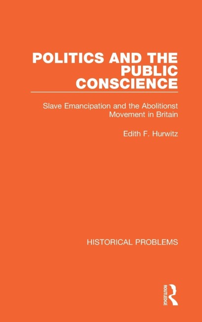 Politics and the Public Conscience: Slave Emancipation and the Abolitionst Movement in Britain