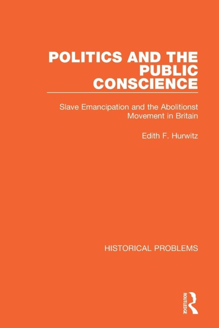 Politics and the Public Conscience: Slave Emancipation and the Abolitionst Movement in Britain