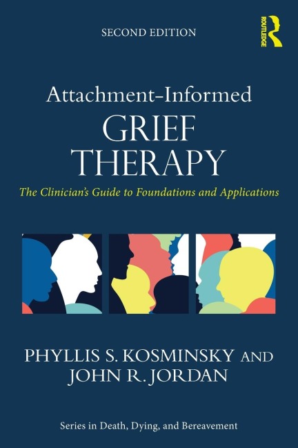 Attachment-Informed Grief Therapy: The Clinicians Guide to Foundations and Applications