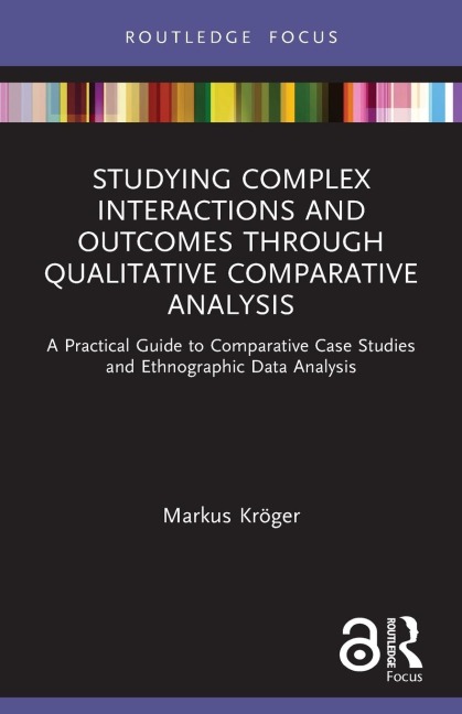Studying Complex Interactions and Outcomes Through Qualitative Comparative Analysis: A Practical Guide to Comparative Case Studies and Ethnographic Data Analysis