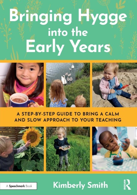 Bringing Hygge into the Early Years: A Step-by-Step Guide to Bring a Calm and Slow Approach to Your Teaching