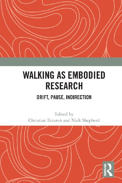 Walking as Embodied Research: Drift, Pause, Indirection