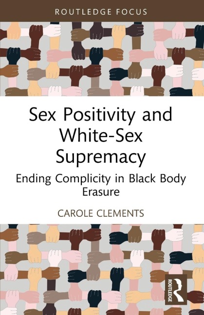 Sex Positivity and White-sex Supremacy Ending Complicity in Black Body Erasure