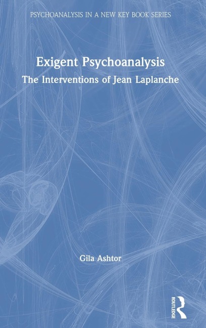 Exigent Psychoanalysis: The Interventions of Jean Laplanche